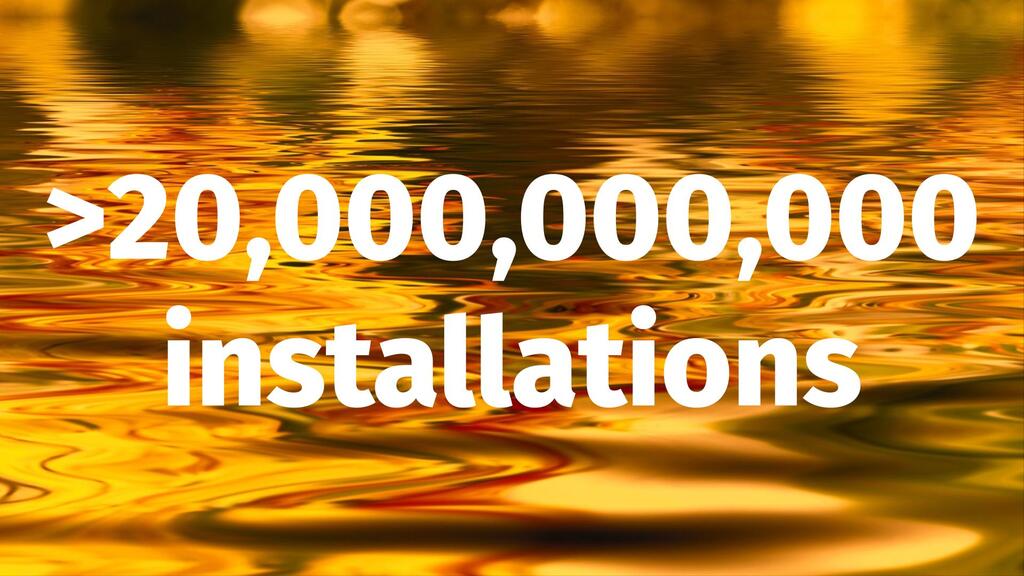 twenty billion installations
